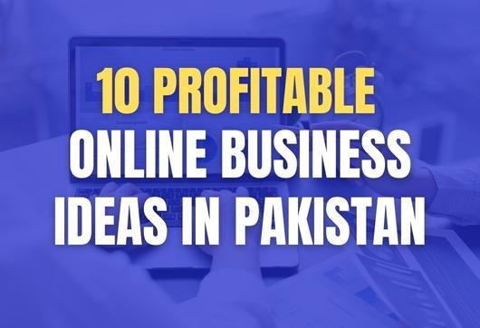 Online Business Ideas in Pakistan